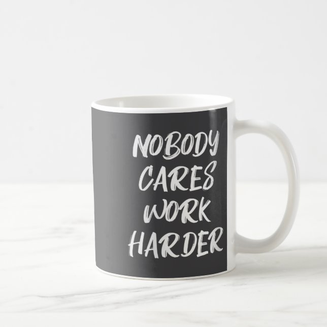 Mug Womens Nobody Cares Work Harder Sarcastic Motivati (Droite)