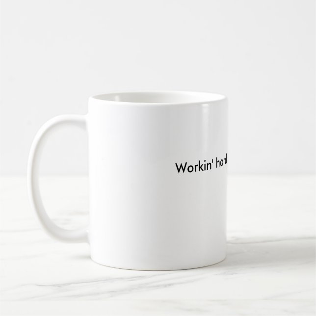 Mug Workin dur ou à peine workin'? (Gauche)