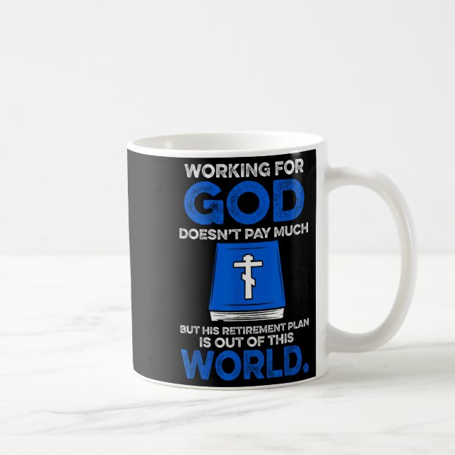 Mug Working For God Doesn't Pay Much But His Retiremen (Droite)