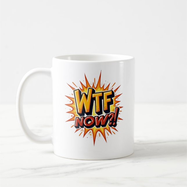 Mug WTF maintenant ! colère frustration désespoir (Gauche)