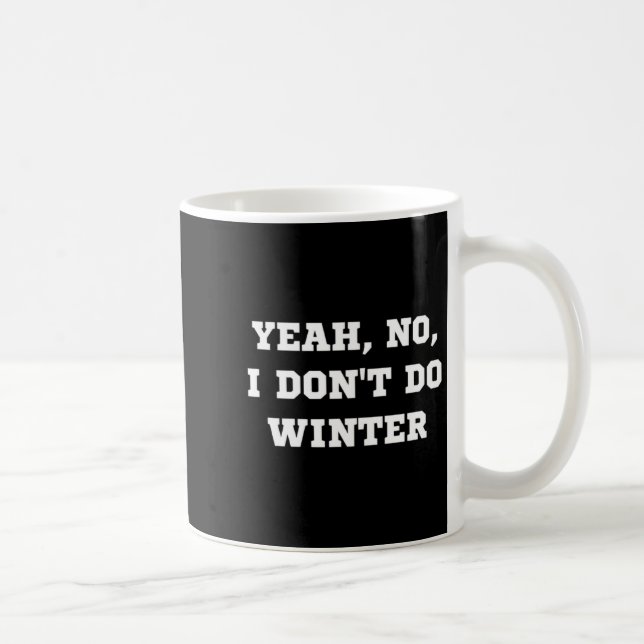 Mug Yeah No I Dont Do Winter Men Women Kids Cold Chri  (Droite)