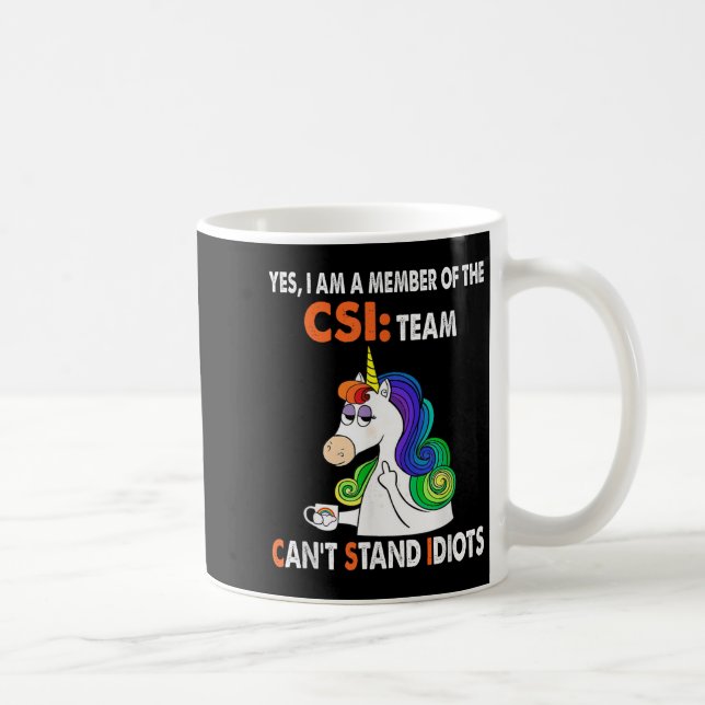 Mug Yes I Am A Member Of The Csi Team Can't Stand Idio (Droite)