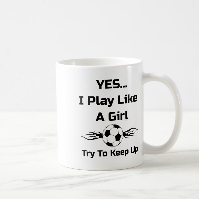 Mug Yes...i Play Like A Girl Flaming Soccer Byll T Shi (Droite)