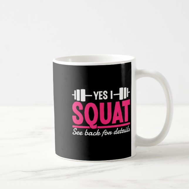 Mug Yes I Squat See Back For Details Funny Gym Workout (Droite)