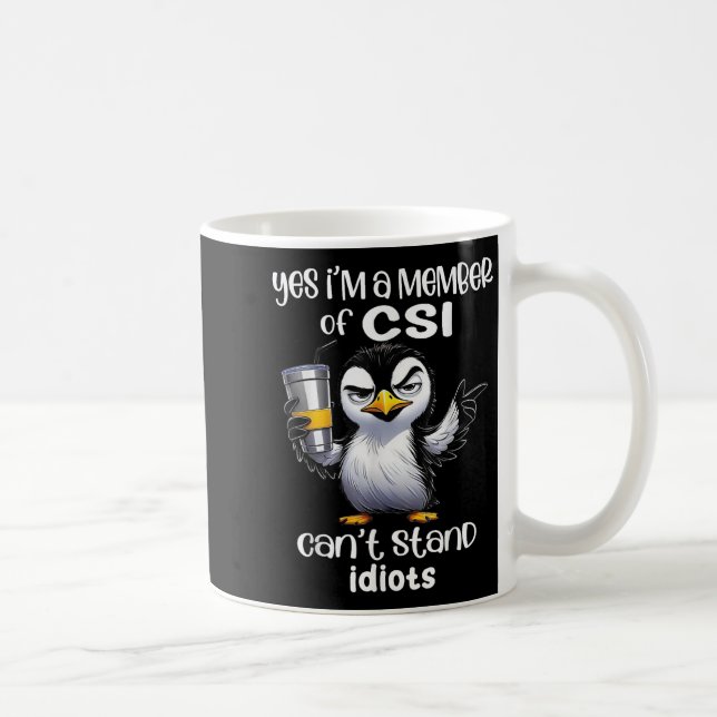 Mug Yes I'm A Member Of Csi Can't Stand Idiots  (Droite)