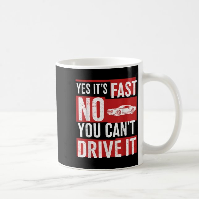 Mug Yes It's Fast No You Can't Drive It Funny Fast Car (Droite)