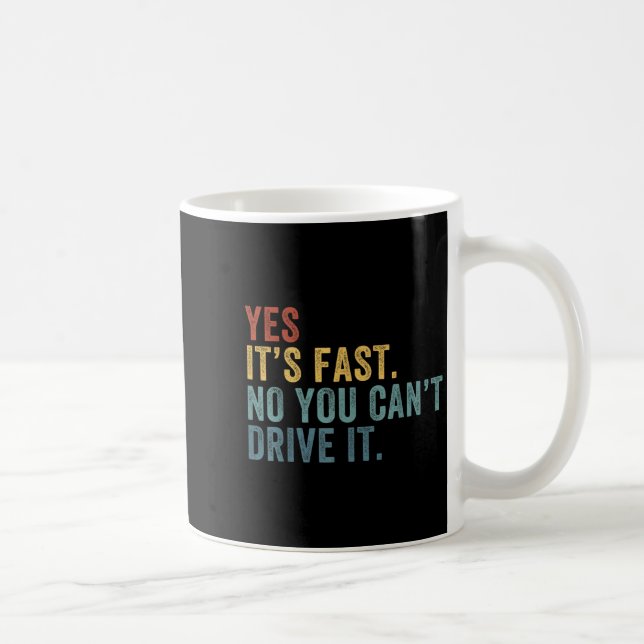 Mug Yes It's Fast No You Can't Drive It Speed Funny Ca (Droite)