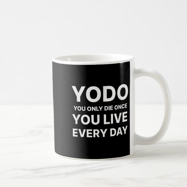 Mug Yodo You Only Die Once You Live Every Day Motivati (Droite)