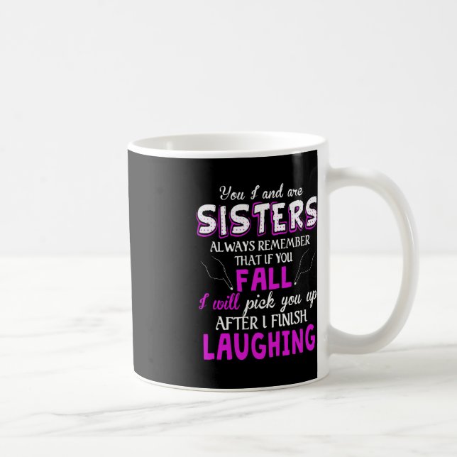 Mug You And I Are Sisters Always Remember That If You (Droite)