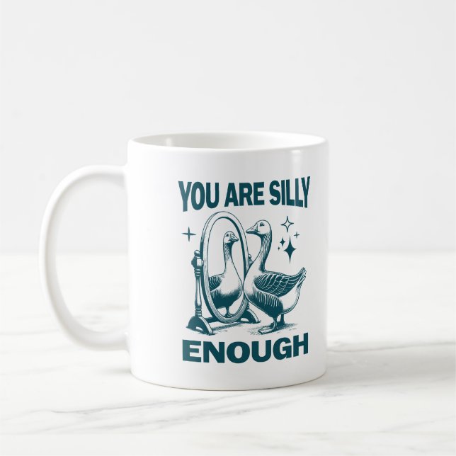 Mug You Are Silly Enough Silly Goose Quirky And Fun (Gauche)