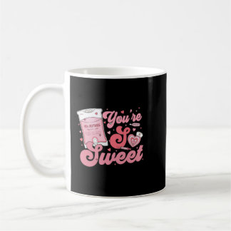 Mug you are so sweet