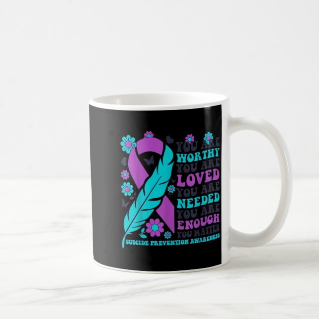 Mug You Are Worthy Loved Needed Enough Suicide Prevent (Droite)