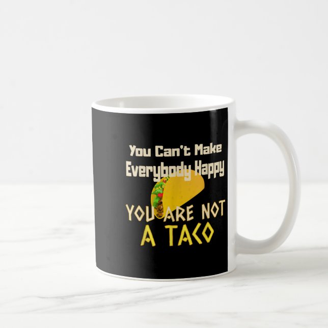 Mug You Can Not Make Everybody Happy You Are Not A Tac (Droite)