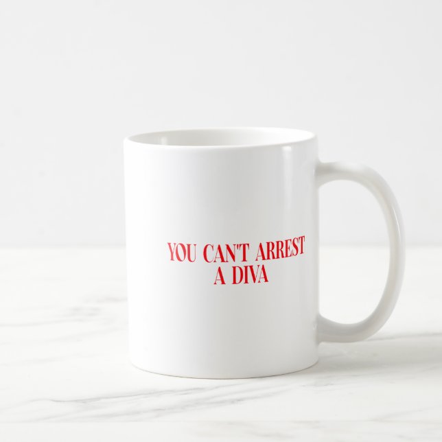 Mug You Can't Arrest A Diva Funny Quote Women  (Droite)