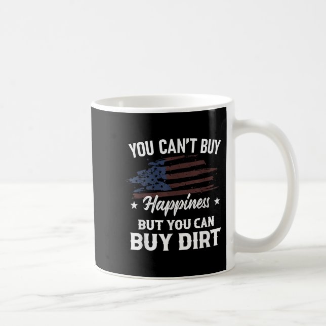 Mug You Can't Buy Hapness But You Can Buy Dirt Country (Droite)