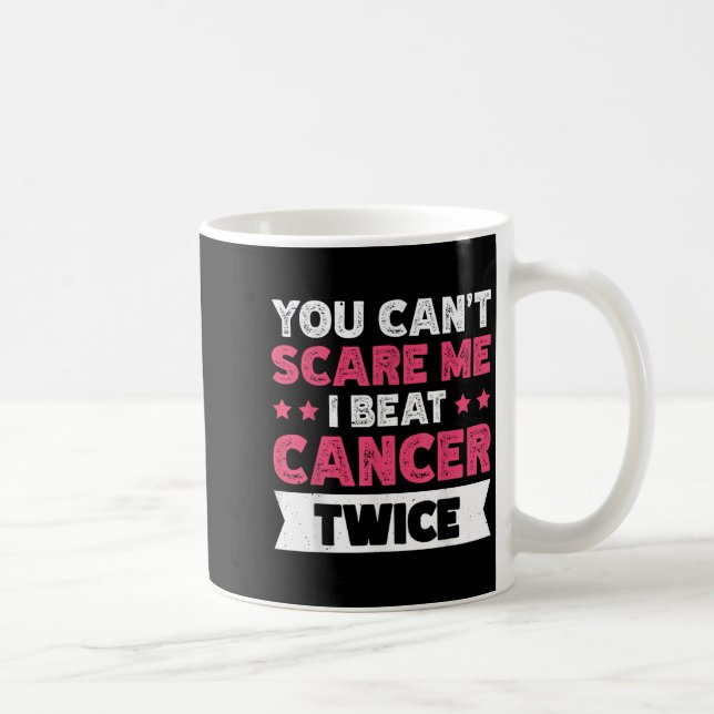 Mug You Can't E Me I Beat Cancer Twice  (Droite)