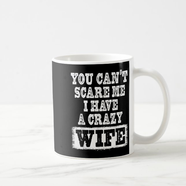 Mug You Can't E Me I Have A Crazy Wife Funny  (Droite)