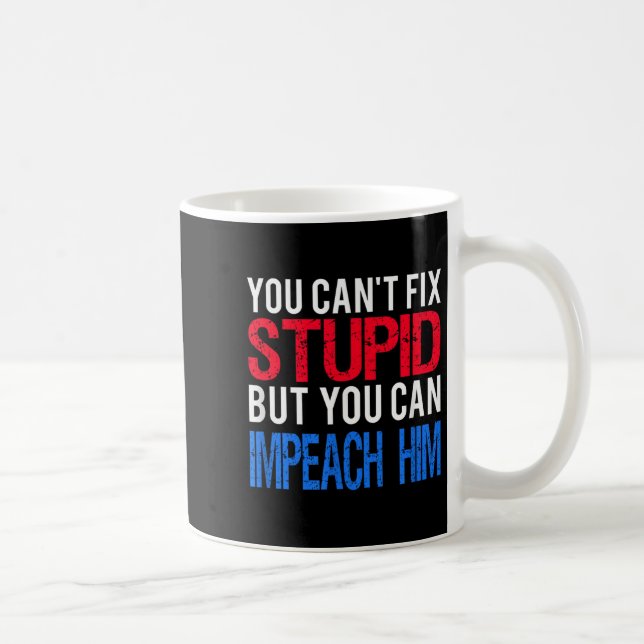 Mug You Can't Fix Stud But You Can Impeach Trump Anti  (Droite)