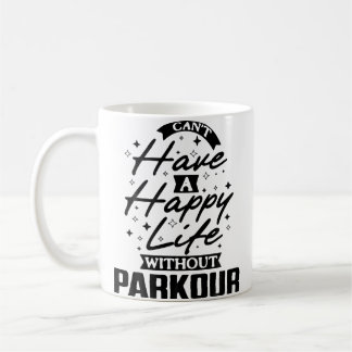 Mug You Can'T Have A Happy Life Without Parkour