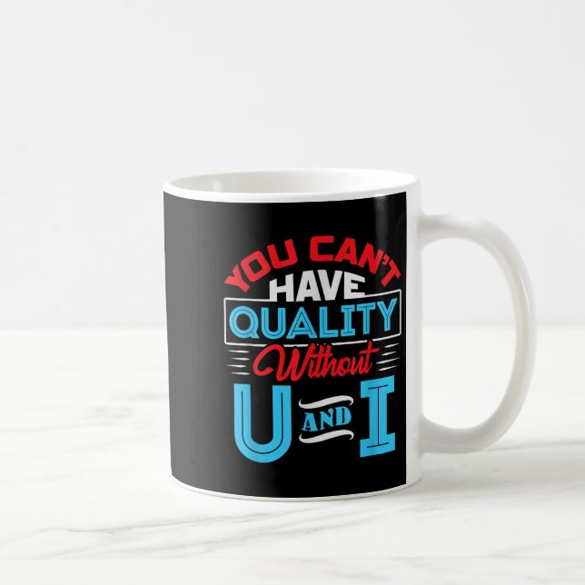 Mug You Can't Have Quality Without U And I - Qa Qualit (Droite)