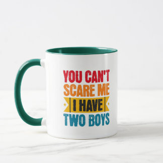 Mug You can't scare me, I have two boys
