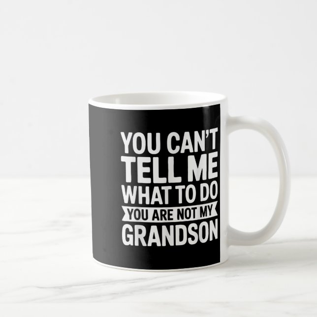 Mug You Can't Tell Me What To Do You Are Not My Grands (Droite)
