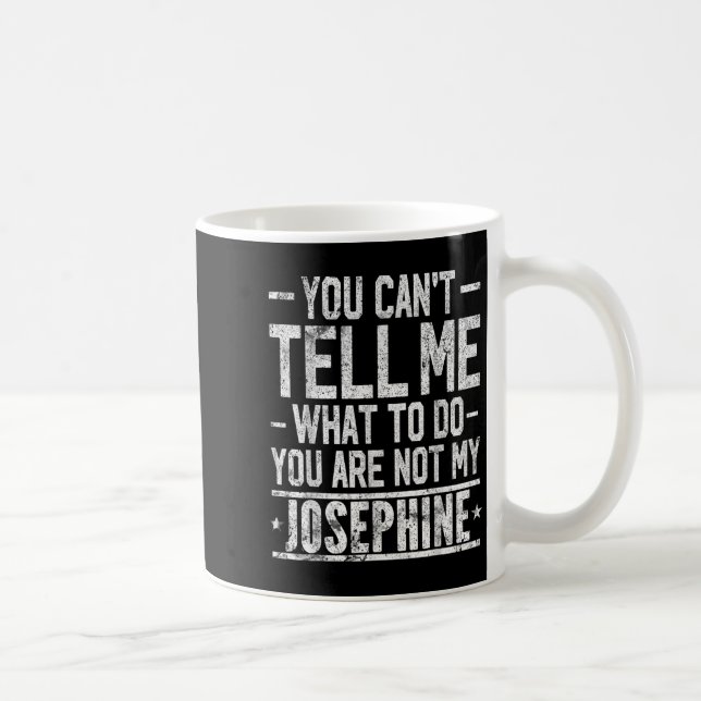 Mug You Can't Tell Me What To Do You Are Not My Joseph (Droite)