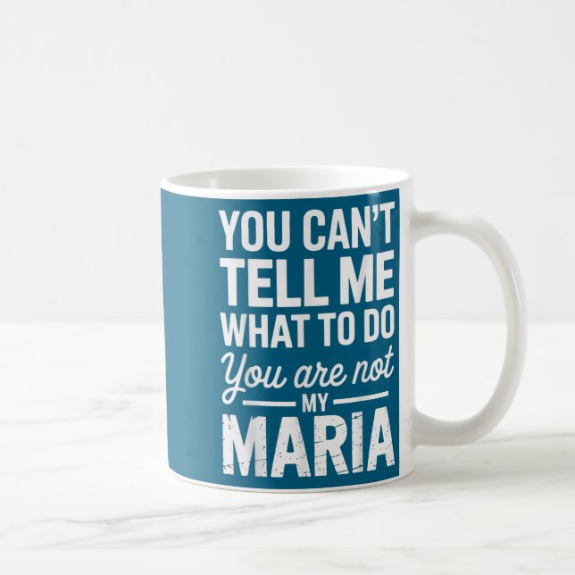 Mug You Can't Tell Me What To Do You Are Not My Maria  (Droite)