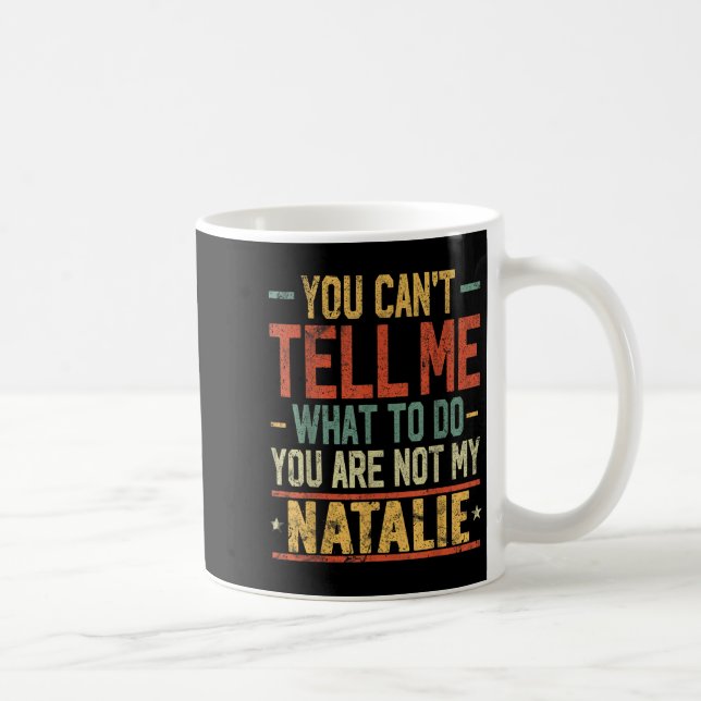 Mug You Can't Tell Me What To Do You Are Not My Natali (Droite)