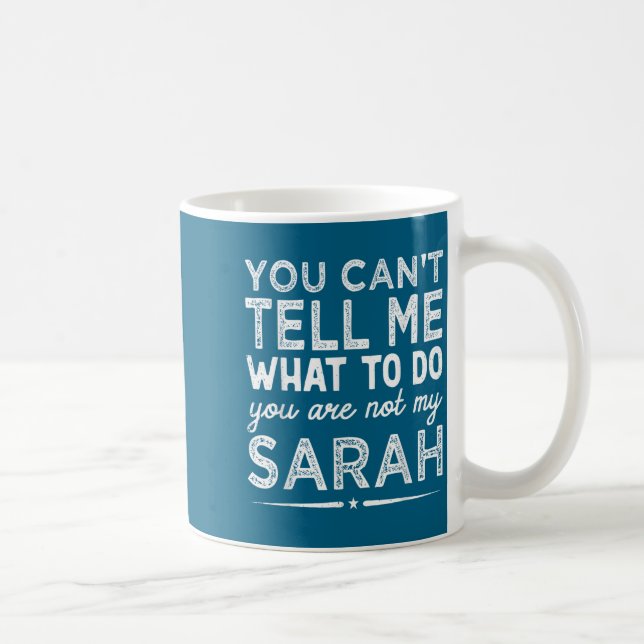Mug You Can't Tell Me What To Do You Are Not My Sarah  (Droite)