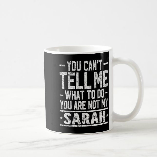 Mug You Can't Tell Me What To Do You Are Not My Sarah  (Droite)