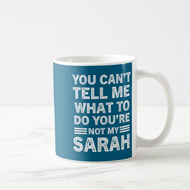 Mug You Can't Tell Me What To Do You Are Not My Sarah  (Droite)
