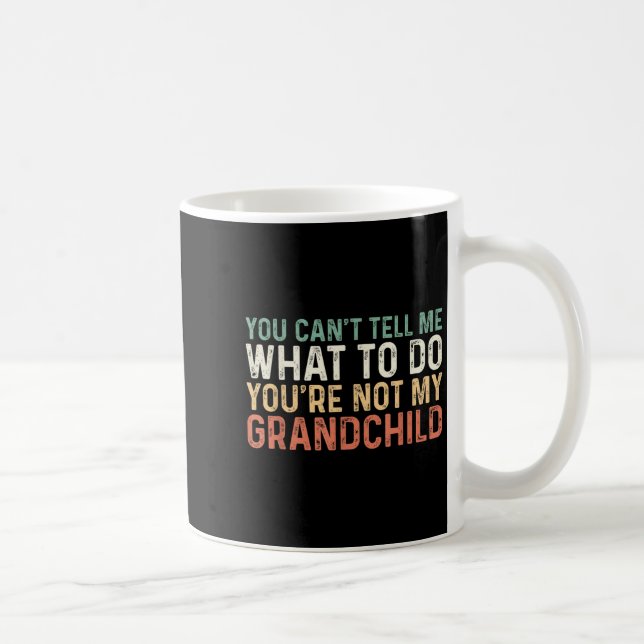 Mug You Can't Tell Me What To Do You're Not My Granhil (Droite)