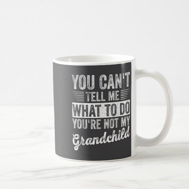 Mug You Can't Tell Me What To Do You're Not My Granhil (Droite)