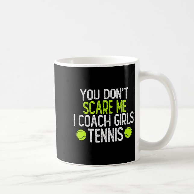 Mug You Dont E Me I Coach Girls Tennis  (Droite)