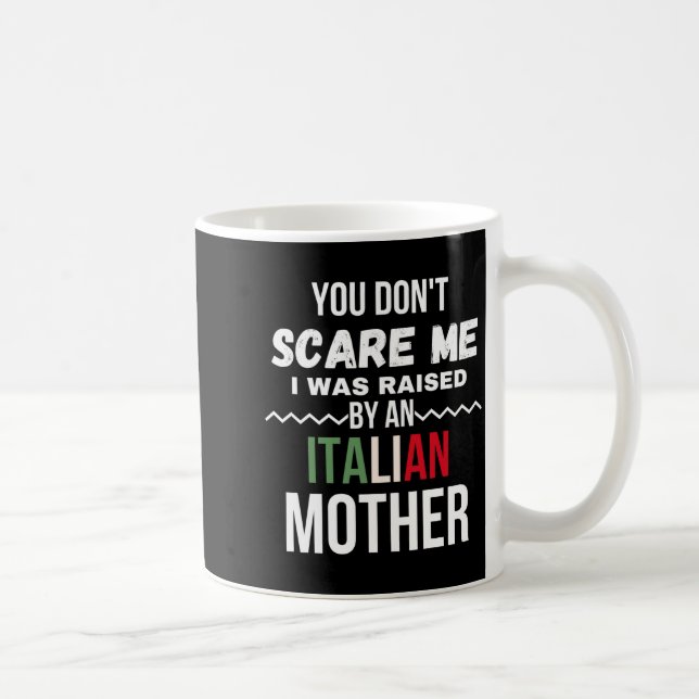 Mug You Dont E Me I Was Raised An Italian Mother  (Droite)