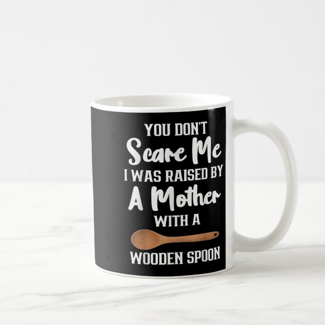 Mug You Dont E Me I Was Raised By A Mother With Wooden (Droite)