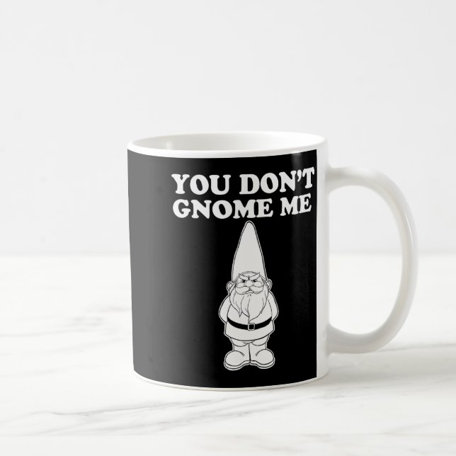 Mug You Don't Gnome Me  (Droite)