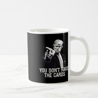 Mug You Don't Have Cards Donald Trump U.s. Vs Ukraine 