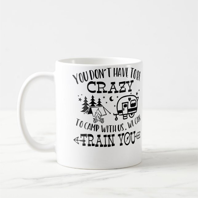 Mug You Don'T Have To Be Crazy To Camp With Us We Can  (Gauche)