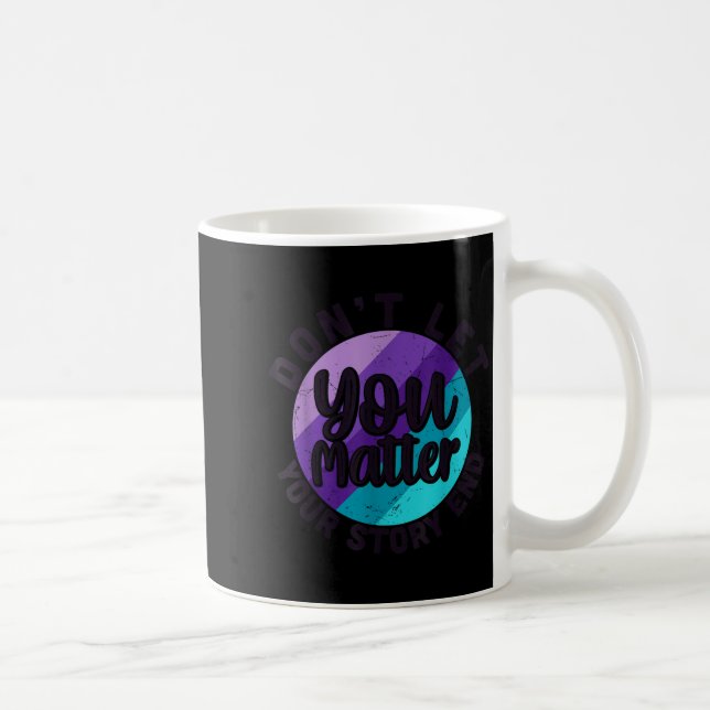 Mug You Don't Let Your Story End Mental Health Message (Droite)