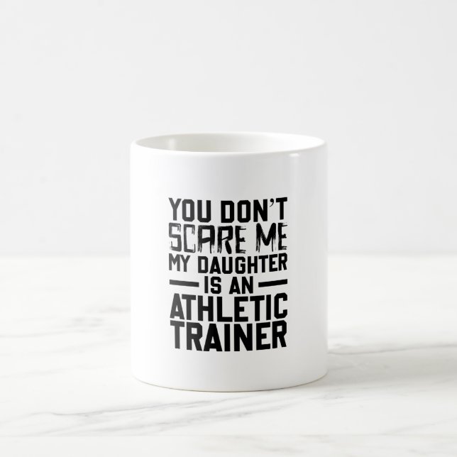 Mug You Don't Scare Me My Daughter Is An Athltic (Centre)