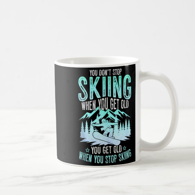 Mug You Dont Stop Skiing When You Get Old Funny Skier  (Droite)