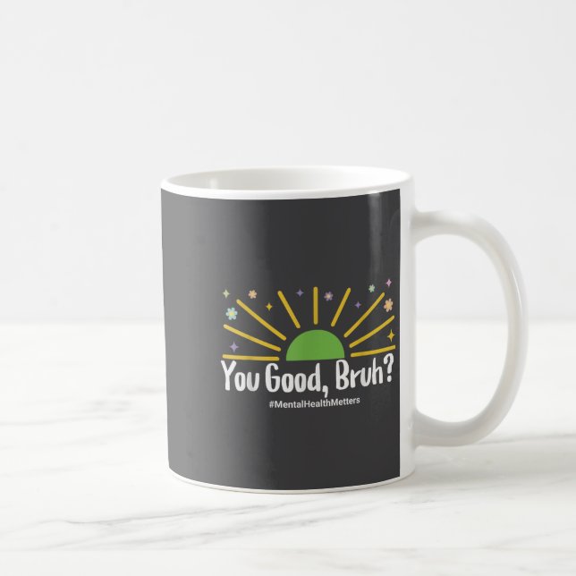 Mug You Good Bruh Mental Health S Tee For Men Women  (Droite)