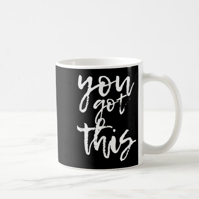 Mug You Got This Motivational And Sitive  (Droite)