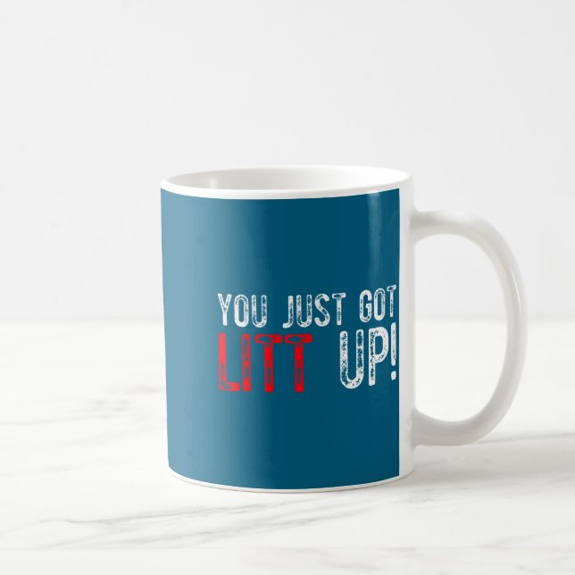 Mug You Just Got Litt Up Funny Humor Saying Clever Quo (Droite)