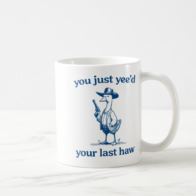 Mug You Just Yee'd Your Last Haw Funny Silly Goose Cow (Droite)