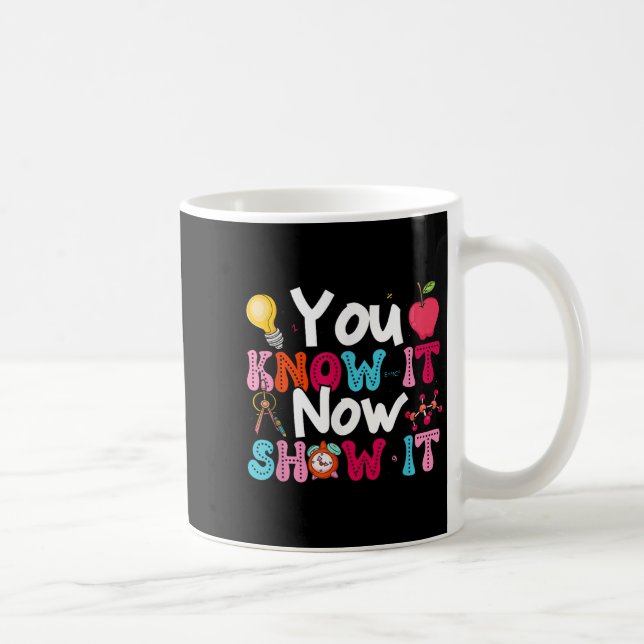 Mug You Know It Now Show It Testing Day Motivational T (Droite)