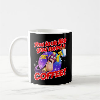 Mug You look like you need a COFFEE!