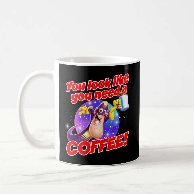 Mug You look like you need a COFFEE! (Gauche)